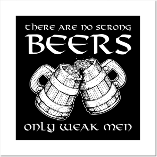 There Are No Strong Beers Only Weak Men Drinking Posters and Art